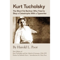 Kurt Tucholsky: The Short Fat Berliner Who Tried to Stop A Catastrophe With A Typewriter