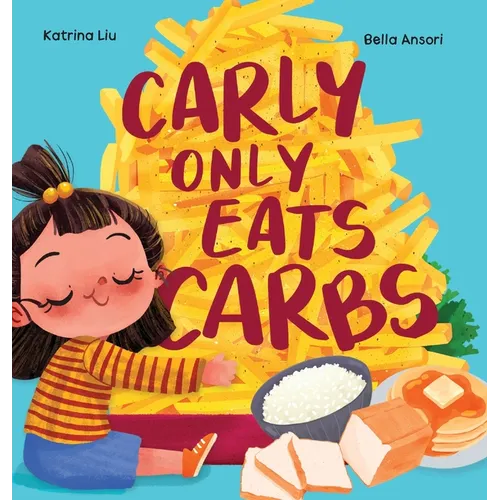 Carly Only Eats Carbs (a Tale of a Picky Eater)