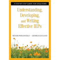 Understanding, Developing, and Writing Effective IEPs: A Step-By-Step Guide for Educators