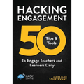 Hacking Engagement: 50 Tips & Tools To Engage Teachers and Learners Daily