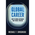 Global Career: How to Work Anywhere and Travel Forever