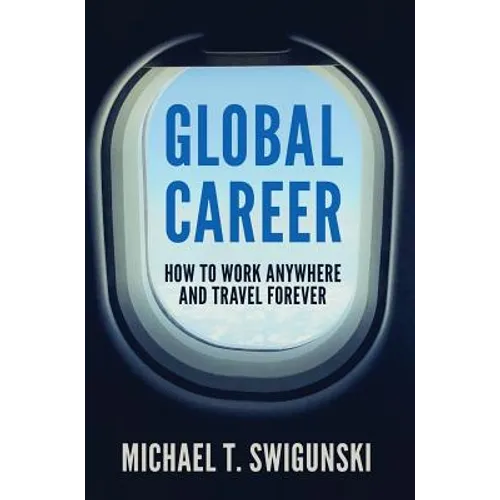Global Career: How to Work Anywhere and Travel Forever