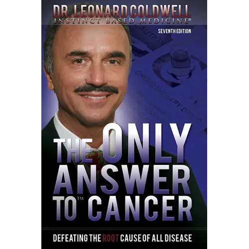 The Only Answer to Cancer: Defeating the Root Cause of All Disease