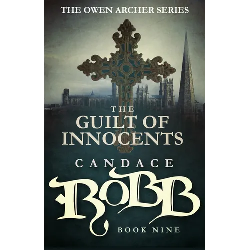 The Guilt of Innocents: The Owen Archer Series - Book Nine