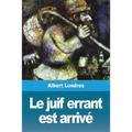 Le juif errant est arrivé