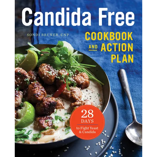 Candida Free Cookbook and Action Plan: 28 Days to Fight Yeast and Candida