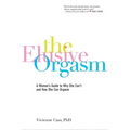 The Elusive Orgasm: A Woman's Guide to Why She Can't and How She Can Orgasm