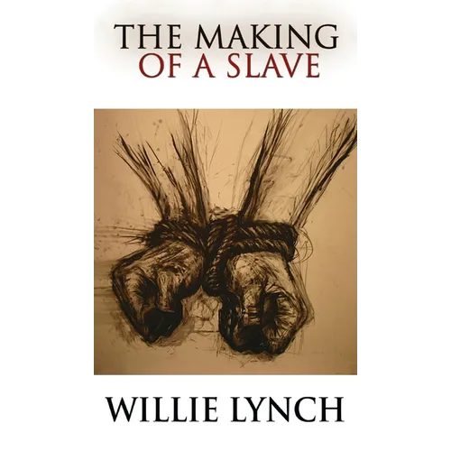 The Willie Lynch Letter and the Making of a Slave