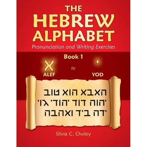 The Hebrew Alphabet: Pronunciation and Writing Exercises Book 1