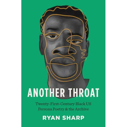 Another Throat: Twenty-First-Century Black Us Persona Poetry and the Archive