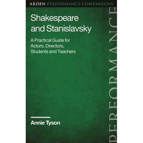 Shakespeare and Stanislavsky: A Practical Guide for Actors, Directors, Students and Teachers