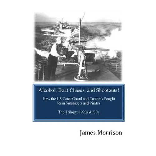 Alcohol, Boat Chases, and Shootouts: How the U.S. Coast Guard and Customs Fought Rum Smugglers and Pirates