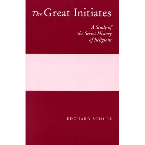 The Great Initiates: A Study of the Secret History of Religions