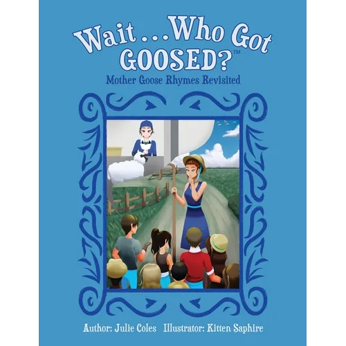 Wait...Who Got Goosed?(TM) Mother Goose Rhymes Revisited
