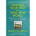 Finding Your Way in a Wild New World: Reclaim Your True Nature to Create the Life You Want