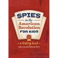 Spies in the American Revolution for Kids: A History Book