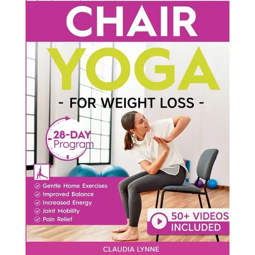 Chair Yoga for Weight Loss: 28-Day Beginner Program for Gentle Home Exercise-Low-Impact Restorative Movements & Safe Stretches for Joint Mobility, Pai