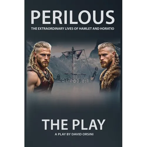 Perilous - The Extraordinary Lives of Hamlet and Horatio - The Play