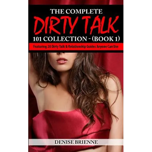 The Complete Dirty Talk 101 Collection (Book 1)