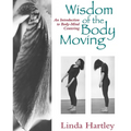Wisdom of the Body Moving: An Introduction to Body-Mind Centering