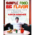 Simple Food, Big Flavor: Unforgettable Mexican-Inspired Recipes from My Kitchen to Yours