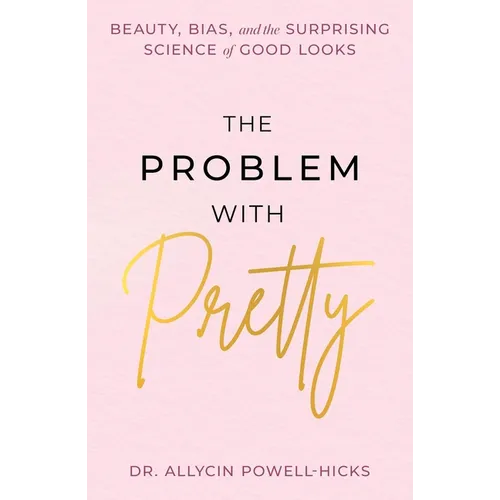 The Problem with Pretty: Beauty, Bias and the Surprising Science of Good Looks