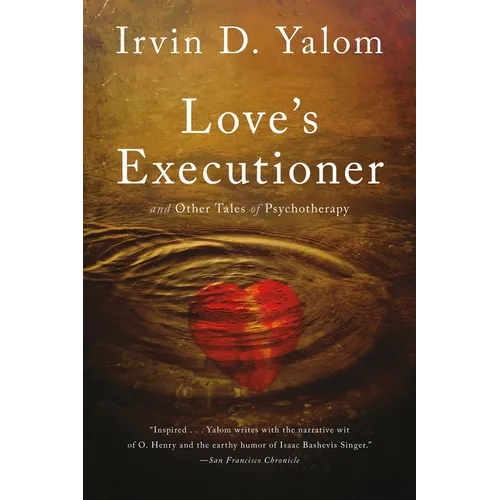 Love's Executioner: And Other Tales of Psychotherapy