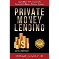 Private Money Lending: Learn How To Consistently Generate A Passive Income Stream
