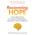 Recovering Hope: Science-Based Tools for Long-Term Healing from Depression, Anxiety, and Addiction