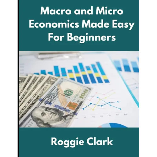 Macro and Micro Economics Made Easy For Beginners: For Adults, College and High School Students, Quick Study Guide, Cheatsheet