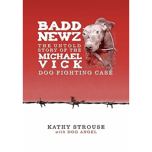 Badd Newz: The Untold Story of the Michael Vick Dog Fighting Case