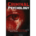 Criminal Psychology: Understanding the Criminal Mind and Its Nature Through Criminal Profiling