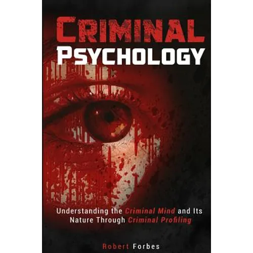 Criminal Psychology: Understanding the Criminal Mind and Its Nature Through Criminal Profiling