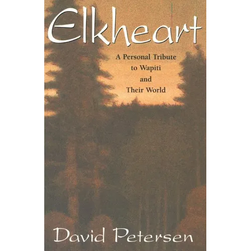 Elkheart: A Personal Tribute to Wapiti and Their World