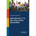 A Study Guide for Julia Alvarez's "In the Time of the Butterflies"