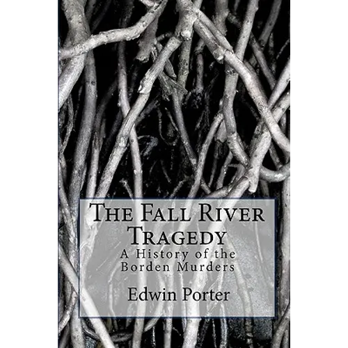 The Fall River Tragedy: A History of the Borden Murders