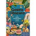 Gastro Obscura: A Food Adventurer's Guide