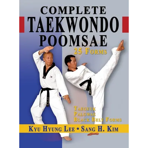 Complete Taekwondo Poomsae: The Official Taegeuk, Palgwae and Black Belt Forms of Taekwondo