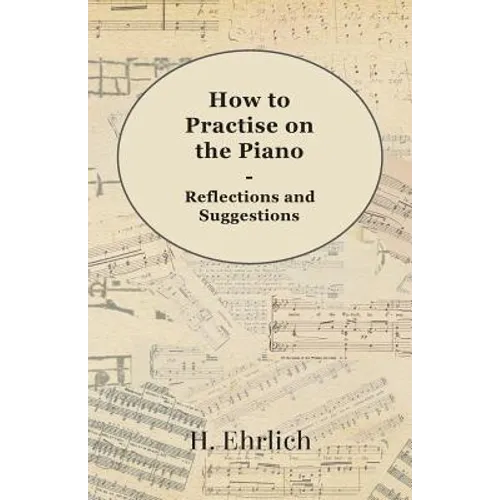 How to Practise on the Piano - Reflections and Suggestions
