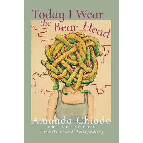 Today I Wear the Bear Head: Prose Poems