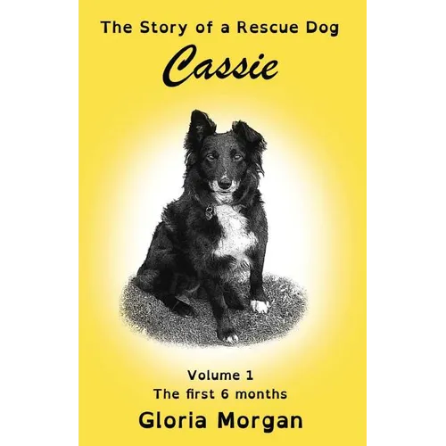 Cassie, the story of a rescue dog: Volume 1: The first 6 months (Dyslexia-Smart)