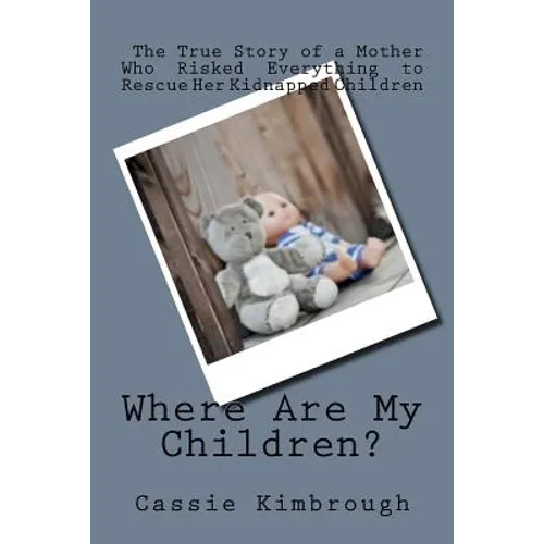 Where Are My Children?: The True Story of a Mother Who Risked Her Life to Rescue Her Kidnapped Children