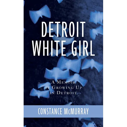 Detroit White Girl: A Memoir of Growing Up in Detroit