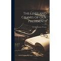 The Lives and Graves of Our Presidents