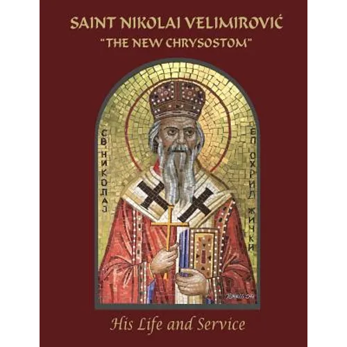 Saint Nikolai Velimirovic, The New Chrysostom: His Life and Service