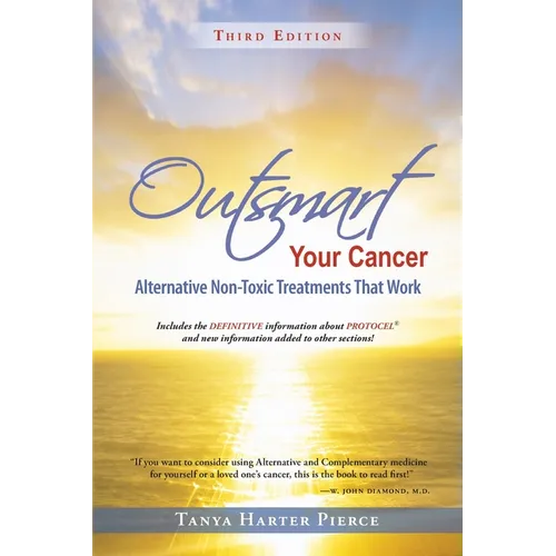Outsmart Your Cancer: Alternative Non-Toxic Treatments That Work (Third Edition)